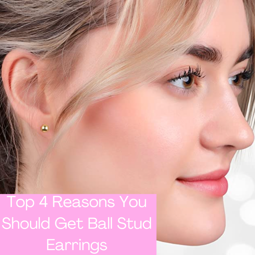 Top 4 Reasons You Should Get Ball Stud Earrings